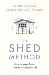 The Shed Method: Making Better Choices When It Matters