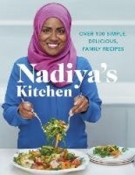 Nadiya's Kitchen - Over 100 simple, delicious, family recipes from the Bake Off winner and bestselling author of Time to Eat