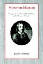 Mysterium Magnum, Vol 1 - An Exposition of the First Book of Moses called Genesis (Volume I)