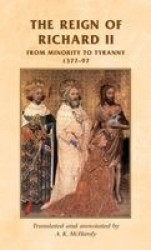 The Reign of Richard II - From Minority to Tyranny 1377–97