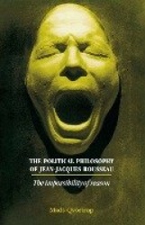 The Political Philosophy of Jean-Jacques Rousseau - The Impossibilty of Reason