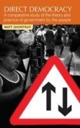 Direct Democracy - A Comparative Study of the Theory and Practice of Government by the People