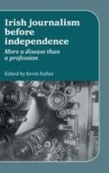 Irish Journalism Before Independence - More a Disease Than a Profession