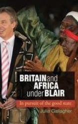 Britain and Africa Under Blair - In Pursuit of the Good State