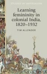 Learning femininity in colonial India, 1820–1932