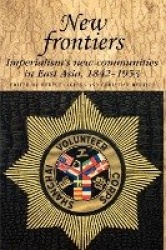 New Frontiers - Imperialism's New Communities in East Asia, 1842–1953