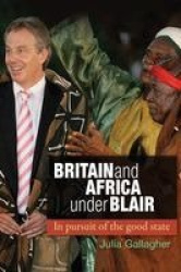 Britain and Africa Under Blair - In pursuit of the good state