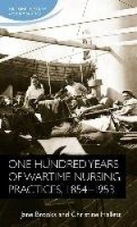 One Hundred Years of Wartime Nursing Practices, 1854-1953
