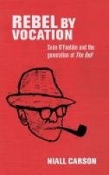 Rebel by Vocation - SeáN O’Faoláin and the Generation of the Bell