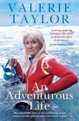 Valerie Taylor: An Adventurous Life - The remarkable story of the trailblazing ocean conservationist, photographer and shark exp