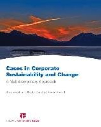 Cases in Corporate Sustainability and Change - A Multidisciplinary Approach