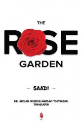 The Rose Garden - A New Translation of Gulistan from the Persian