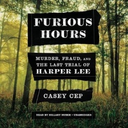 Furious Hours - Murder, Fraud, and the Last Trial of Harper Lee