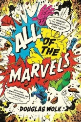 All of the Marvels - A Journey to the Ends of the Biggest Story Ever Told