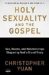 Holy Sexuality and the Gospel: Sex, Desire, and Relationships Shaped by God's Grand Story