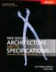 Web Services Architecture and Its Specifications: Essentials for Understand