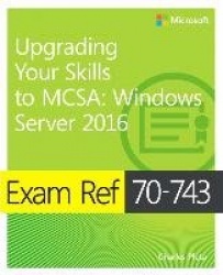 Exam Ref 70-743 Upgrading Your Skills to MCSA -  Windows Server 2016