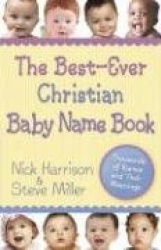 The Best-Ever Christian Baby Name Book: Thousands of Names and Their Meanings