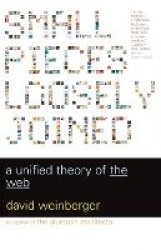 Small Pieces Loosely Joined - A Unified Theory Of The Web