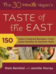 The 30-Minute Vegan's Taste of the East - 150 Asian-Inspired Recipes--from Soba Noodles to Summer Rolls
