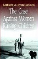 The Case Against Women Raising Children