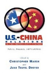 U.S.-China Relations in the Twenty-First Century - Policies, Prospects, and Possibilities