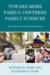 Toward More Family-Centered Family Sciences - Love, Sacrifice, and Transcendence