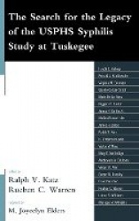 The Search for the Legacy of the USPHS Syphilis Study at Tuskegee - Reflective Essays Based upon Findings from the Tuskegee Lega