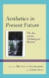 Aesthetics in Present Future - The Arts and the Technological Horizon