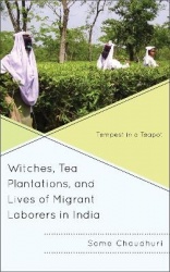 Witches, Tea Plantations, and Lives of Migrant Laborers in India - Tempest in a Teapot
