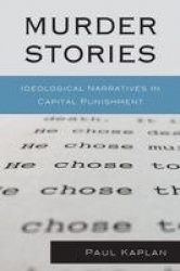 Murder Stories - Ideological Narratives in Capital Punishment