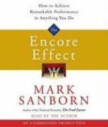 The Encore Effect: How to Achieve Remarkable Performance in Anything You Do