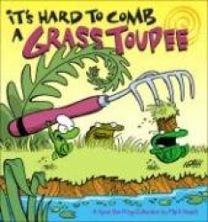 It's Hard to Comb a Grass Toupee - A Spot the Frog Collection