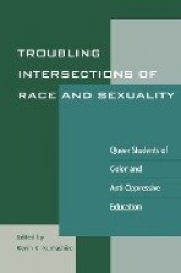 Troubling Intersections of Race and Sexuality - Queer Students of Color and Anti-Oppressive Education