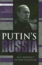Putin's Russia: Past Imperfect, Future Uncertain
