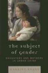 The Subject of Gender - Daughters and Mothers in Urban China