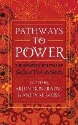 Pathways to Power - The Domestic Politics of South Asia