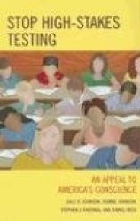 Stop High-Stakes Testing - An Appeal to America's Conscience