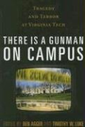 There is a Gunman on Campus - Tragedy and Terror at Virginia Tech