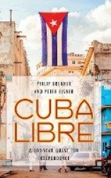 Cuba Libre - A 500-Year Quest for Independence