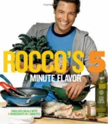 Rocco's 5 Minute Flavor: Fabulous Meals with 5 Ingredients in 5 Minutes