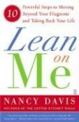 Lean on Me - 10 Powerful Steps to Moving Beyond Your Diagnosis and Taking Back Your Life