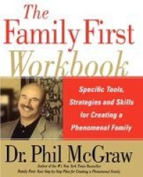 The Family First Workbook - Specific Tools, Strategies, and Skills for Creating a Phenomenal Family