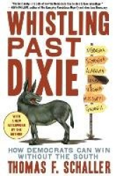 Whistling Past Dixie - How Democrats Can Win Without the South