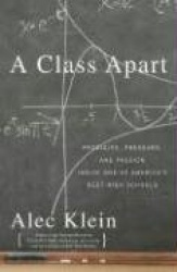 A Class Apart: Prodigies, Pressure, and Passion Inside One of America's Best High Schools