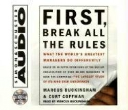 First, Break All the Rules - What the Worlds Greatest Managers Do Differently