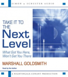 Take It to the Next Level - What Got You Here, Won't Get You There