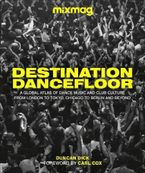 Destination Dancefloor - A Global Atlas of Dance Music and Club Culture From London to Tokyo, Chicago to