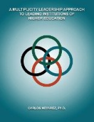 A Multiplicity Leadership Approach to Leading Institutions of Higher Education