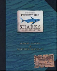 Encyclopedia Prehistorica Sharks and Other Sea Monsters - The ultimate pop-up guide to massive ocean creatures, packed with fact